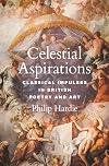 Celestial Aspirations: Classical Impulses in British Poetry and Art (E. H. Gombrich Lecture Series, 6)