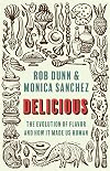 Delicious: The Evolution of Flavor and How It Made Us Human