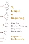 So Simple a Beginning: How Four Physical Principles Shape Our Living World