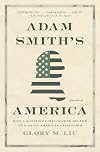Adam Smith’s America: How a Scottish Philosopher Became an Icon of American Capitalism