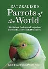 Naturalized Parrots of the World: Distribution, Ecology, and Impacts of the World's Most Colorful Colonizers