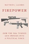 Firepower: How the NRA Turned Gun Owners into a Political Force (Princeton Studies in American Politics: Historical, International, and Comparative Perspectives, 180)
