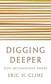Digging Deeper: How Archaeology Works
