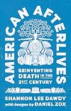 American Afterlives: Reinventing Death in the Twenty-First Century