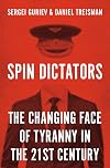 Spin Dictators: The Changing Face of Tyranny in the 21st Century