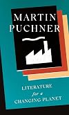 Literature for a Changing Planet (The Oxford Research Centre in the Humanities/Princeton University Press Lectures in European Culture, 1)