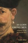 As Gods Among Men: A History of the Rich in the West