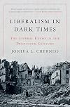 Liberalism in Dark Times: The Liberal Ethos in the Twentieth Century