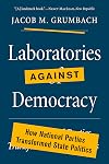 Laboratories against Democracy: How National Parties Transformed State Politics (Princeton Studies in American Politics: Historical, International, and Comparative Perspectives, 182)