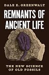 Remnants of Ancient Life: The New Science of Old Fossils