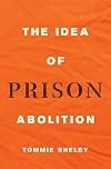 The Idea of Prison Abolition (Carl G. Hempel Lecture Series, 10)