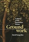 Groundwork: A History of the Renaissance Picture