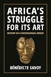 Africa’s Struggle for Its Art: History of a Postcolonial Defeat