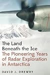 The Land Beneath the Ice: The Pioneering Years of Radar Exploration in Antarctica