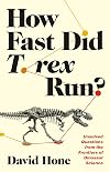 How Fast Did T. rex Run?: Unsolved Questions from the Frontiers of Dinosaur Science