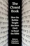 The Closed Book: How the Rabbis Taught the Jews (Not) to Read the Bible