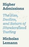 Higher Admissions: The Rise, Decline, and Return of Standardized Testing (Our Compelling Interests, 7)