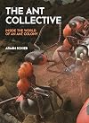 The Ant Collective: Inside the World of an Ant Colony