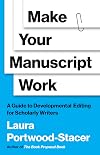 Make Your Manuscript Work: A Guide to Developmental Editing for Scholarly Writers (Skills for Scholars)