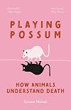 Playing Possum: How Animals Understand Death
