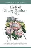 Birds of Greater Southern Africa (Princeton Field Guides, 163)