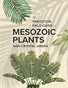 The Princeton Field Guide to Mesozoic Plants (Princeton Field Guides)