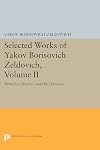 Selected Works of Yakov Borisovich Zeldovich, Volume II: Particles, Nuclei, and the Universe (Princeton Legacy Library, 5184)