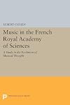 Music in the French Royal Academy of Sciences : a study in the evolution of musical thought