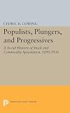 Populists, Plungers, and Progressives: A Social History of Stock and Commodity Speculation, 1890-1936 (Princeton Legacy Library)
