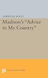 Madison's Advice to My Country (Princeton Legacy Library, 1885)