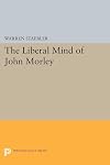 The liberal mind of John Morley