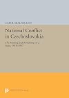 National Conflict in Czechoslovakia: The Making and Remaking of a State, 1918-1987