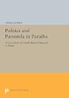 Politics and Parentela in Paraíba : a case study of family-based oligarchy in Brazil