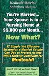 Medicaid Married Solutions Manual - You're Married... Your Spouse is in a Nursing Home at $8,000 per Month... Now What?