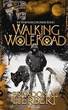 Walking Wolf Road (The Wolf Road Chronicles)