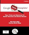 Google Search Complete!: Tips, Tricks and Shortcuts for Better Searches and Better Results