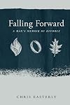 Falling Forward: A Man's Memoir of Divorce