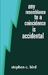 Any Resemblance to a Coincidence is Accidental