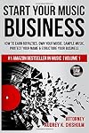Start Your Music Business: How to Earn Royalties, Own Your Music, Sample Music, Protect Your Name & Structure Your Music Business (Music Law Series)