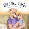 Why is Dad So Mad? (The Why Series) (Volume 1)
