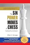 The Six Power Moves of Chess, 3rd Edition: The Missing Key to Finding Good Chess Moves From Any Position!