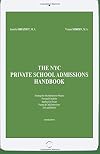 The NYC Private School Admissions Handbook: An Insiders' Guide to the NYC Admissions Process from Nursery Through On-Going Schools