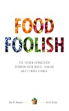 Food Foolish: The Hidden Connection Between Food Waste, Hunger and Climate Change