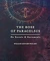 The Rose Of Paracelsus: On Secrets & Sacraments