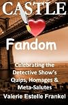 Castle Loves Fandom: Celebrating the Detective Show's Quips, Homages, and Meta-Salutes