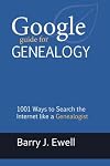 Google Guide for Genealogy: 1001 Ways to Search the Internet like a Genealogist