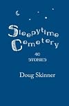 Sleepytime Cemetery: 40 Stories