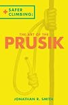 The Art of The Prusik: Safer Climbing