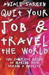 Quit Your Job & Travel The World: The Complete Guide To Making Your Dream A Reality