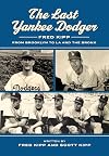 The Last Yankee Dodger: Fred Kipp from Brooklyn to LA and the Bronx